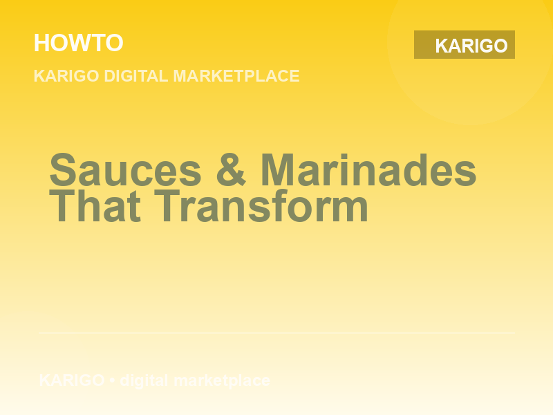 Sauces & Marinades That Transform