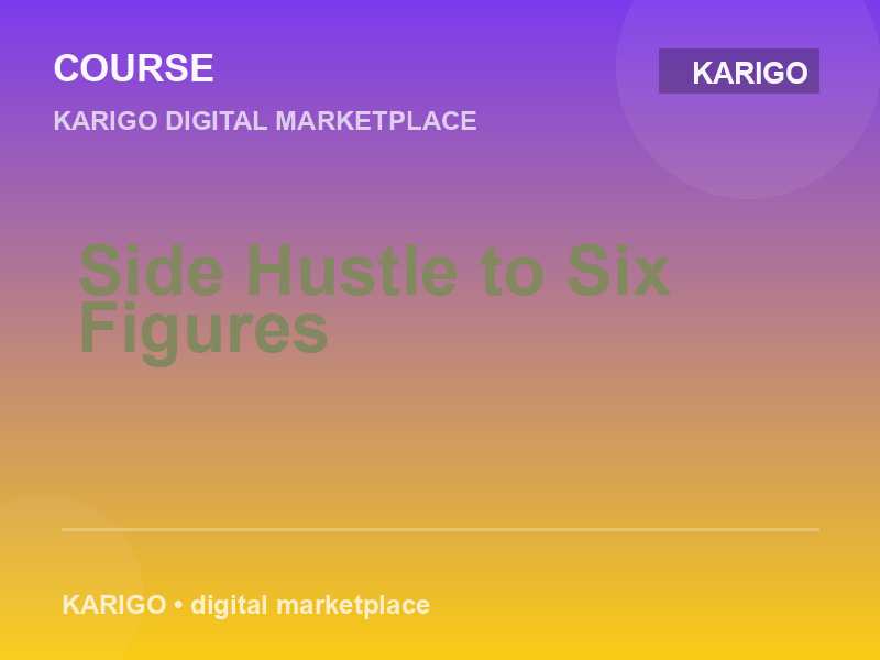 Side Hustle to Six Figures